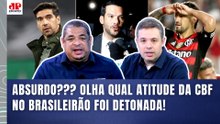 "OLHA o que a CBF CONSEGUIU FAZER, gente! É INADMISSÍVEL!!!" ATITUDE REVOLTA! | Flamengo e Palmeiras