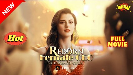 Reborn Female CEO, Ex Husband Cries Full Movie