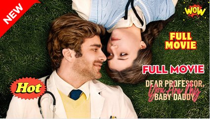 Dear Professor You Are My Baby Daddy #FullMovie