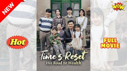 Time's Reset - His Road To Wealth - full Chinese short drama