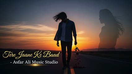 Tere Jaane Ke Baad 2 (Heart Touching Sad Song - Asfar Ali Music Studio)