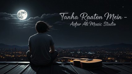 Tanha Raaton Mein 2 Heart Touching Romantic Song - Asfar Ali Music