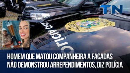 Homem que matou companheira a facadas não demonstrou arrependimentos, diz polícia