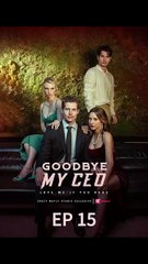 What's that supposed to mean?|【Goodbye, My CEO 】 EP15-EP16