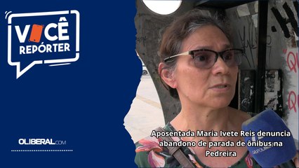 Aposentada Maria Ivete Reis denuncia abandono de parada de ônibus na Pedreira