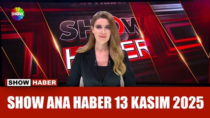 Show Ana Haber 13 Kasım 2025