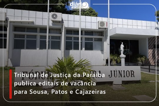 Tribunal de Justiça da Paraíba publica editais de vacância para Sousa, Patos e Cajazeiras