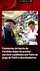 Farmacias de barrio de Córdoba dejan de prestar servicio a jubilados por falta de pago de PAMI a distribuidores.