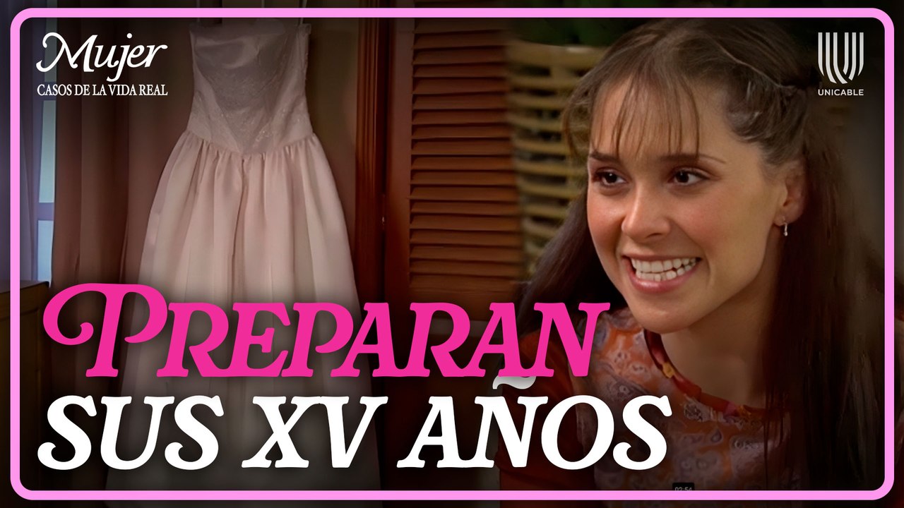 Mujer, casos de la vida real 1/3: Quinceañera planea su fiesta con emoción | El último vals