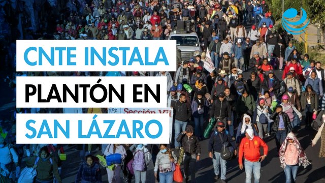 La CNTE instala plantón en San Lázaro; prometen no bloquear vialidades en la CDMX