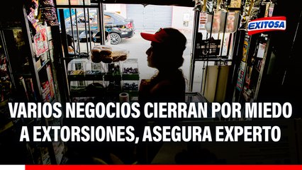 Varios negocios cierran por miedo a extorsiones, asegura experto