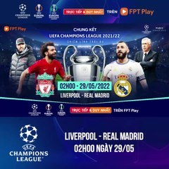 Chung Kết UEFA Champions League 2021/22 : Liverpool - Real Madrid | Trailer trên Truyền Hình FPT Play