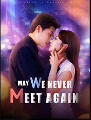 May We Never Meet Again Chinese Drama - English Sub
