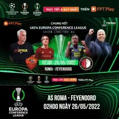 Chung Kết UEFA Europa Conference League 2021/22 : AS Roma - Feyenoord | Trailer trên Truyền Hình FPT Play