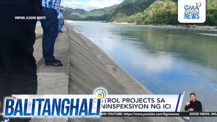 4 na flood control projects sa Ilocos Norte, ininspeksiyon ng ICI | Balitanghali