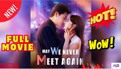 May We Never Meet Again (2025) - FULL [Eng Sub]