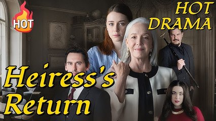 The Longlost Heiress's Return [2025 New version] #drama 🌹