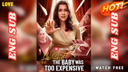 He Said the Baby Was Too Expensive (Reelshort) - Full Movie