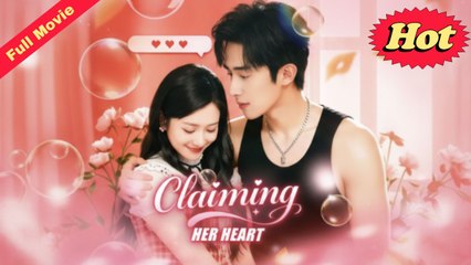 Claiming Her Heart Chinese Movie (EngSub)