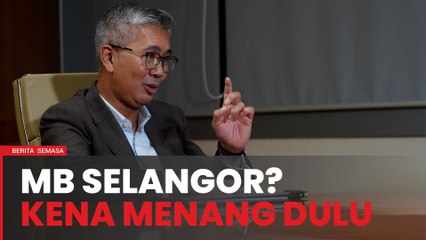 Nak jadi MB Selangor kena menang dulu