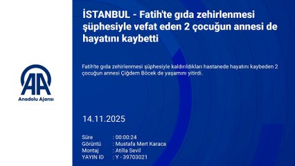 Fatih’te gıda zehirlenmesi şüphesi: 2 çocuğun ardından anne de hayatını kaybetti