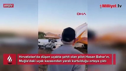 Hırvatistan'da düşen uçakta şehit olan pilot, Muğla'daki uçak kazasından yaralı kurtulduğu ortaya çıktı