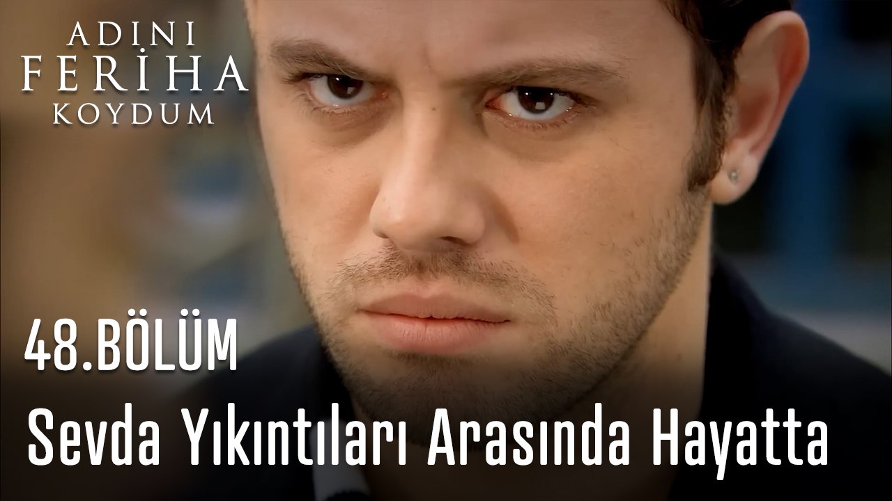 Sevda Yıkıntıları Arasında Hayatta - Adını Feriha Koydum 48. Bölüm