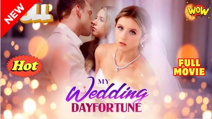 My Wedding Day Fortune & Detailed Version Full Movies English Sub #shortfilms