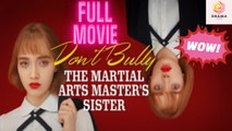 Don t Bully The Martial Arts Master s Sister full movie