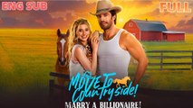 Move to Countryside Marry a Billionaire Full Movie - Full Movies English Sub
