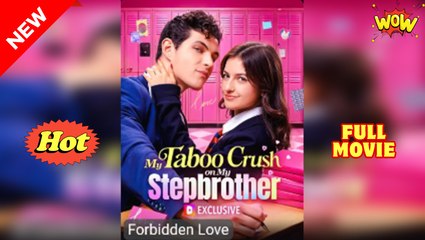 The Forbidden Crush, My Stepbrother Full Movie