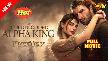 🔥My Cold Blooded Alpha King🔥FULL MOVIE