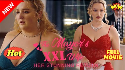 The Mayor's XXL Wife Her Stunning Return💥HOT FULL MOVIE💥
