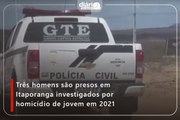 Três homens são presos em Itaporanga investigados por homicídio de jovem em 2021