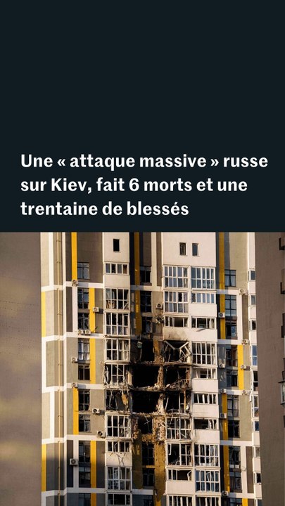 Guerre en Ukraine : une attaque russe sur Kiev fait six morts
