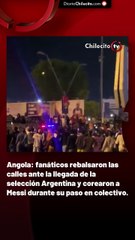 Angola: fanáticos rebalsaron las calles ante la llegada de la selección Argentina y corearon a Messi durante su paso en colectivo.