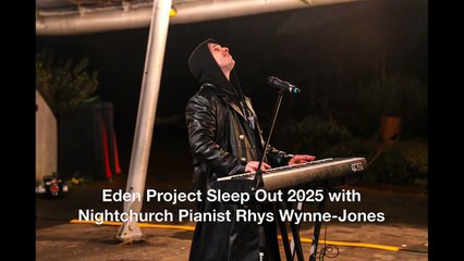 Eden Project Sleep Out 2025 with Nightchurch Pianist Rhys Wynne-Jones