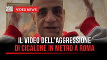 Il video dell’aggressione di Cicalone in metro a Roma