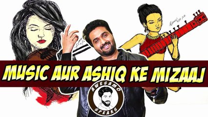 MUSIC AUR AASHIQ KAY MIZAAJ | AWESAMO SPEAKS