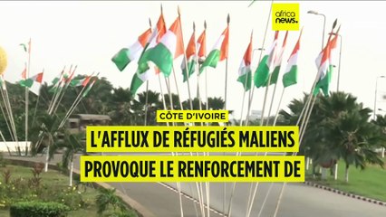 Côte d'Ivoire : face à l'afflux de réfugiés maliens, le pays renforce la sécurité au nord