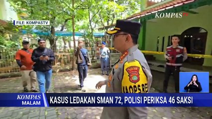 Kasus Ledakan di SMAN 72 Jakarta, Polda Metro Jaya Periksa 46 Saksi | KOMPAS MALAM