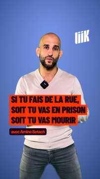 Si tu fais de la rue, soit tu vas en prison soit tu vas mourir avec Amine Betach