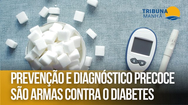 Prevenção e diagnóstico precoce são armas contra o diabetes