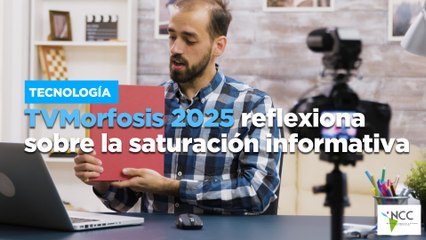 TVMorfosis 2025 reflexiona sobre la saturación informativa