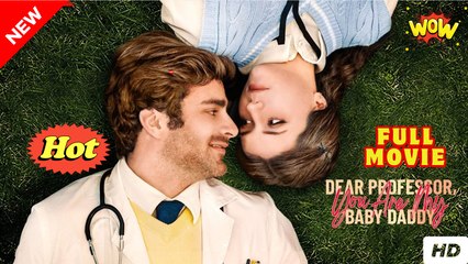 Dear Professor, You Are My Baby Daddy (2025) - FULL