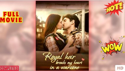 Royal Heir Breaks My Heart Warzone Full Movies English Sub