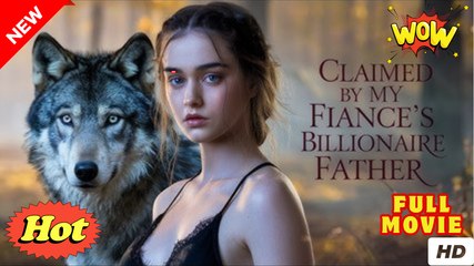 Claimed by My Mafia Fiancé’s Father Full Movie