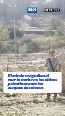 El miedo se agudiza al caer la noche en las aldeas palestinas ante los ataques de colonos