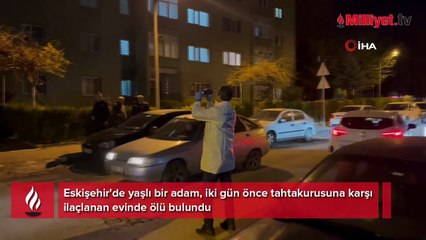 Korkunç şüphe! Yaşlı adam iki gün önce ilaçlanan evinde ölü bulundu