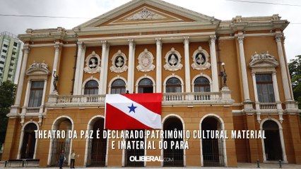 Theatro da Paz é declarado patrimônio cultural material e imaterial do Pará